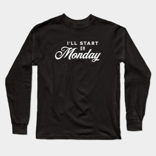 I'll Start On Monday - White on Black Long Sleeve T-Shirt